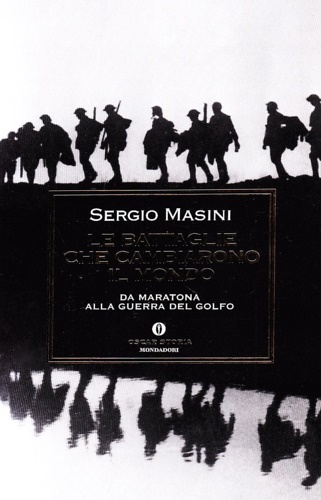 Masini,Sergio. - Le battaglie che cambiarono il mondo. Da Maratona alla Guerra del Golfo.