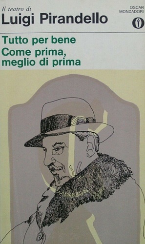 Pirandello,Luigi. - Tutto per bene. Come prima, meglio di prima. Con la cronologia della vita d