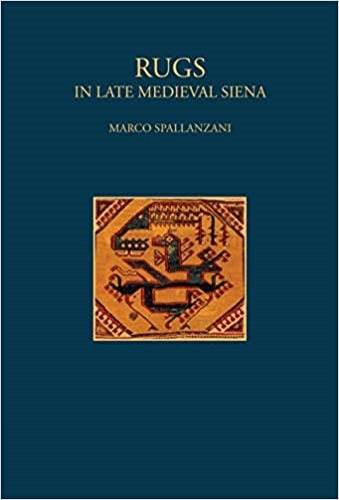 Spallanzani,Marco. - Rugs in late medieval Siena.