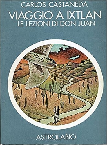Castaneda,Carlos. - Viaggio a Ixtlan. Le lezioni di don Juan.