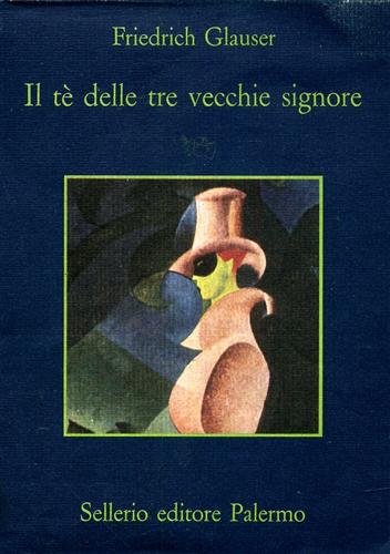 Glauser,Friedrich. - Il t delle tre vecchie signore.