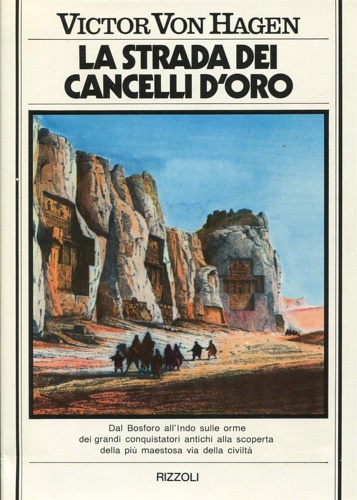 Von Hagen,Victor. - La Strada dei cancelli d'oro. Alla ricerca della Strada Reale Persiana.