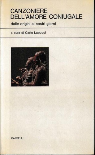 Lapucci,Carlo. A cura di. - Canzoniere dell'amore coniugale dalle origini ai nostri giorni.