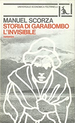 Scorza,Manuel. - Storia di Garabombo, L'invisibile.Seconda ballata.