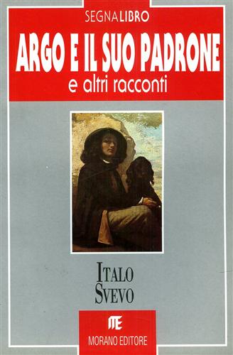 Svevo,Italo. - Argo e il suo padrone e altri racconti.