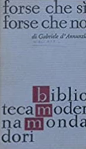 D'Annunzio,Gabriele. - Forse che si forse che no.