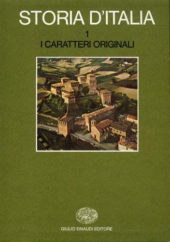 Gambi,L. Haussman,G. Sereni,E. e altri. - Storia d'Italia. Vol.1: I caratteri originali.