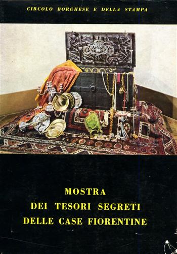 Catalogo della Mostra: - Tesori segreti delle case fiorentine. A cura del comitato femminile