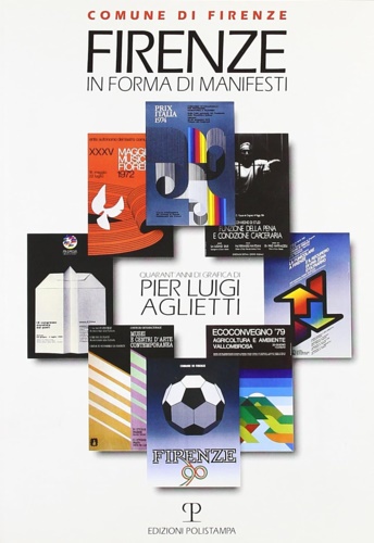 Catalogo della Mostra: - Firenze in forma di manifesti. Quarant'anni di grafica di Pier Luigi Aglietti.