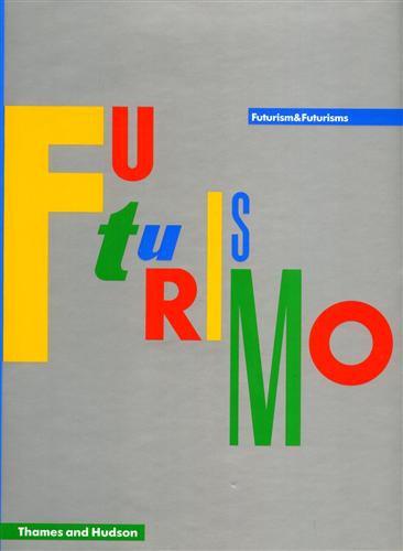 Catalogue of the Exhibition: - Futurism & Futurisms.