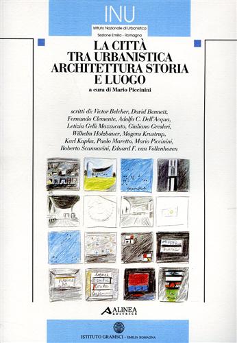 Belcher,Victor. Bennett,David. Clemente,Fernando. Dell'Acqua,Adolfo. Gresleri,Giuliano. Kupka,Karl. e altri. - La citt tra Urbanistica Architettura Storia e Luogo.