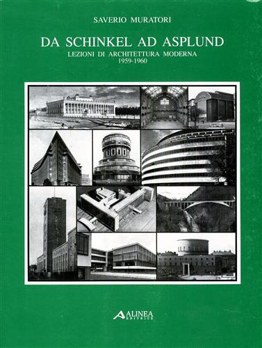 Muratori,Saverio. - Da Schinkel ad Asplund. Lezioni di Architettura Moderna 1959- 1960.