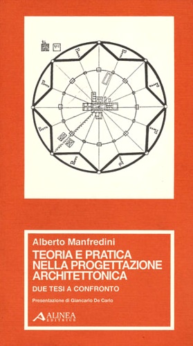 Manfredini,Alberto. - Teoria e pratica nella progettazione architettonica. Due tesi a confronto.