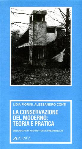 Fiorini,Lidia. Conti,Alessandro. - La conservazione del moderno: Teoria e Pratica.