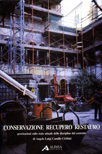 Ciribini,Angelo Luigi Ciribini. - Conservazione recupero restauro. Precisazioni sullo stato attuale delle discipline del costruito.