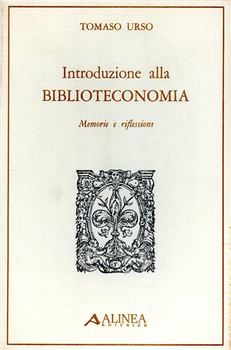 Urso,Tommaso. - Introduzione alla Biblioteconomia. Memorie e riflessioni.