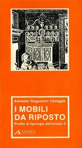 Regazzoni Caniggia,Adelaide. - I mobili da riposto. Profilo di tipologia dell'arredo 2.