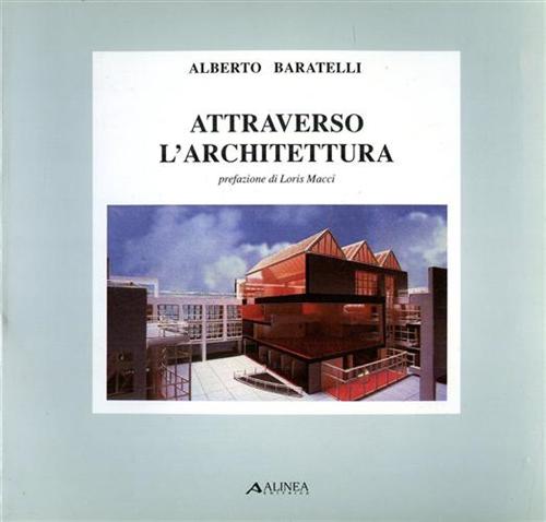 Baratelli,Alberto. - Attraverso l'architettura.