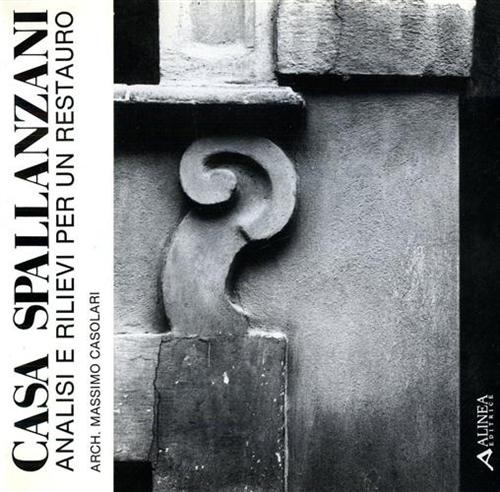 Casolari,Massimo. - Casa Spallanzani. Analisi e rilievi per un restauro.