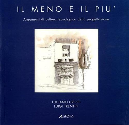 Crespi,Luciano. Trentin,Luigi. - Il meno e il pi. Argomenti di cultura tecnologica della progettazione.