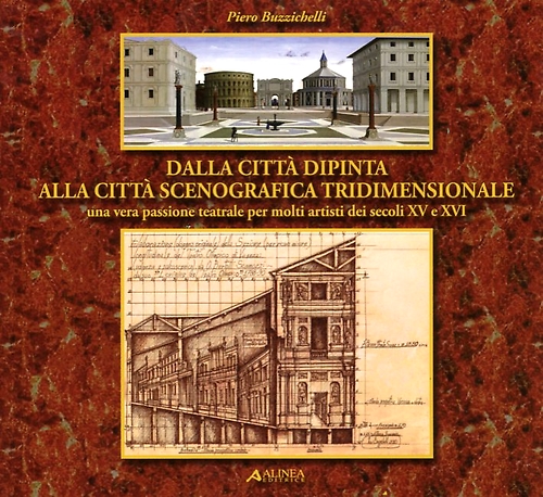 Buzzichelli,Piero. - Dalla citt dipinta alla citt scenografica tridimensionale. Una vera passione teatrale per