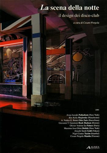 Pergola,Cesare (a cura di). - La scena della notte. Il design dei disco- club. Con : Arata Isozaki (Palladium
