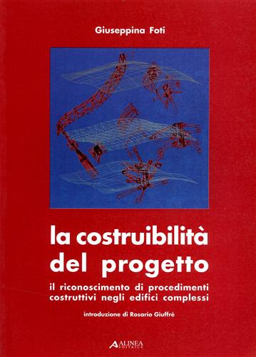 Foti,Giuseppina. - La costruibilit del progetto. Il riconoscimento di procedimenti costruttivi negli edifici complessi.