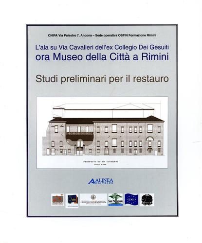 Van Riel,Silvio (a cura di). - L' ala su via Cavalieri dell'ex Collegio dei Gesuiti ora Museo della citt a Rimini. Studi preliminari per il restauro.