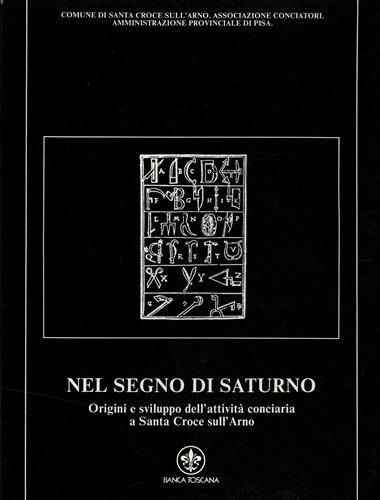 Foggi,Franco (a cura di). - Nel segno di Saturno. Origini e sviluppo dell'attivit conciaria a Santa Croce sull'Arno. Vol.Secondo.