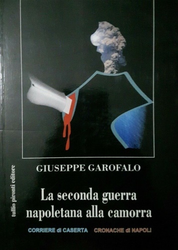 Garofalo,Giuseppe. - La seconda guerra napoletana alla camorra.