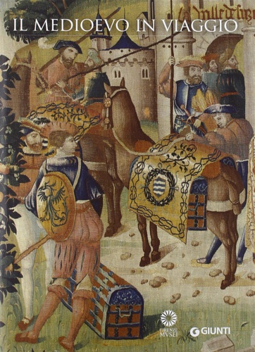 Catalogo della Mostra: - Il Medioevo in viaggio.