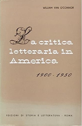 O'Connor,William Van. - La critica letteraria in America. 1900-1950.