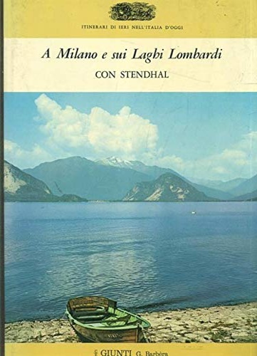 Stendhal. - A Milano e sui Laghi lombardi con Stendhal.