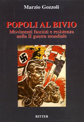 Gozzoli,Marzio. - Popoli al bivio. Movimenti fascisti e resistenza nella II Guerra Mondiale.