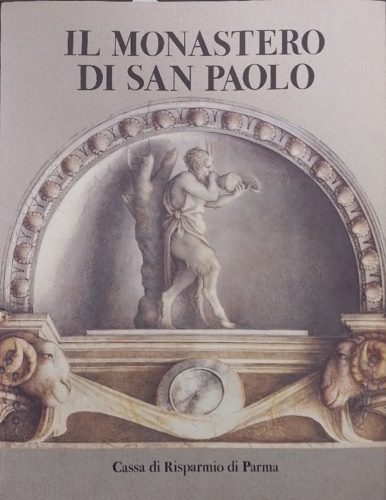 Dall'Acqua,Marzio. Fornari Schinachi,L. Zanichelli,G.Z. Gould,C. - Il monastero di San Paolo. Prima e completa monografia su
