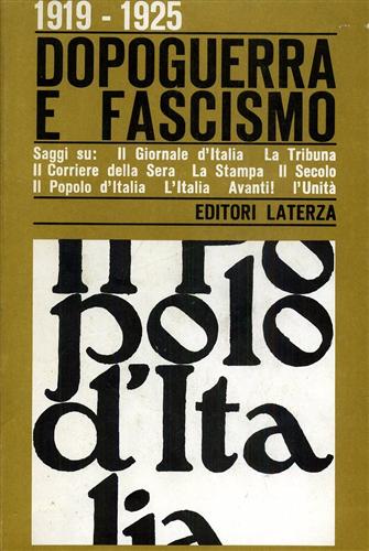 Decleva,E. Legnani,M. Rumi,G. Ganapini,L. Giobbio,A. - 1919-1925. Dopoguerra e Fascismo. Politica e stampa in Italia.