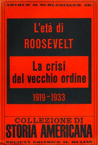 Schlesinger,Arthur M. Jr. - L'et di Roosvelt. La crisi del vecchio ordine 1919-1933.