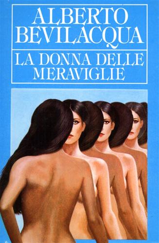 Bevilacqua,Alberto. - La donna delle meraviglie.