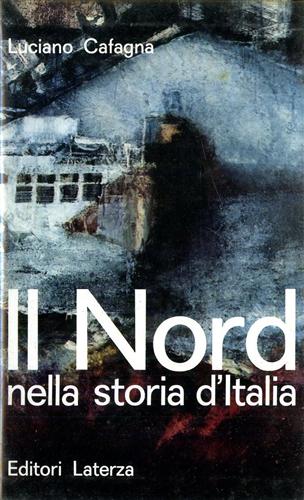 Cafagna,Luciano (a cura di). - Il nord nella storia d'italia. Antologia politica dell'Italia industriale.