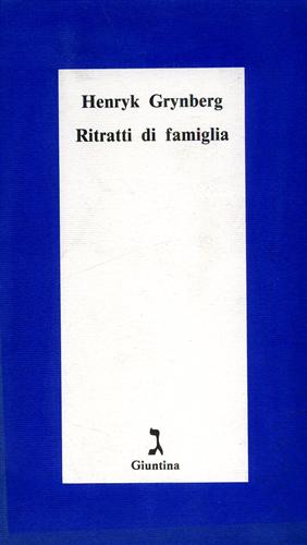 Grynberg,Henryk. - Ritratti di famiglia.