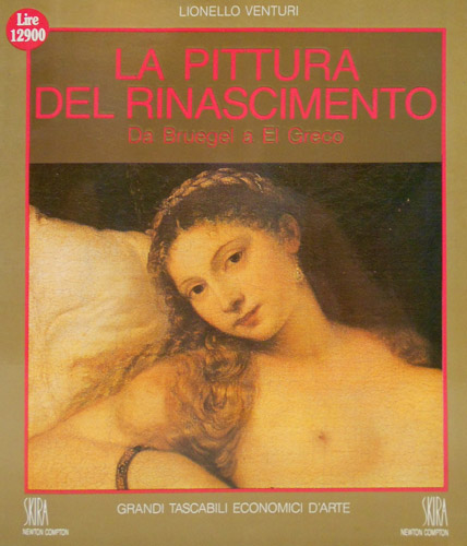 Venturi,Lionello. - La pittura del Rinascimento da Bruegel a El Greco.