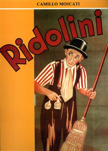 Moscati,Camillo. - Ridolini. Il re della risata.