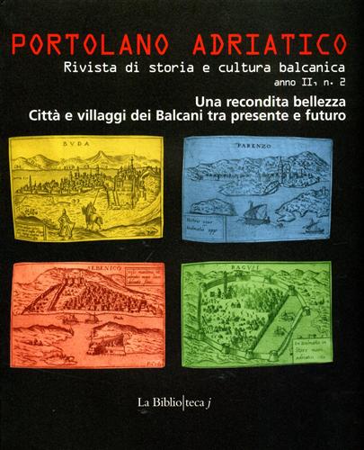 -- - Portolano Adriatico vol.II: Una recondita bellezza. Citt e villaggi dei Balcani tra presente e futuro.