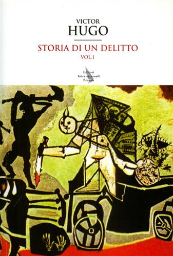 Hugo,Victor. - Storia di un delitto. vol.I: Deposizione di un testimone.