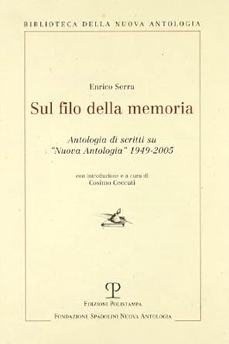 Serra,Enrico. - Sul filo della memoria. Antologia di scritti su Nuova antologia 1949-2005.