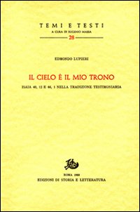 Lupieri,Edmondo. - Il cielo  il mio trono. Isaia 40,12 e 66,1 nella tradizione testimoniaria.
