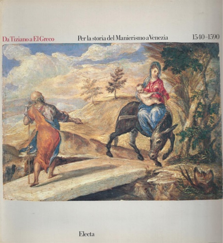 Catalogo della Mostra: - Da Tiziano a El Greco. Per la storia del Manierismo a Venezia (1540-1590). Scritti di Rodolfo Pallucchini