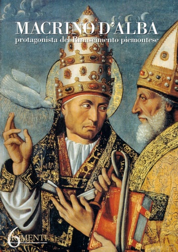 Catalogo della Mostra: - Macrino d'Alba, protagonista del Rinascimento piemontese.
