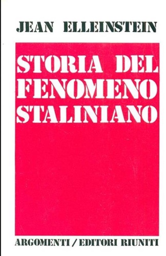 Elleinstein,Jean. - Storia del fenomeno staliniano.