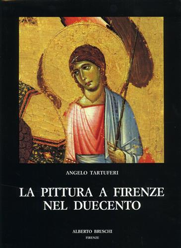 Tartuferi,Angelo. - La pittura a Firenze nel Duecento.